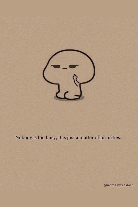 Nobody Is Too Busy, Aesthetic Digital Art, Obsession Quotes, Sketchbook Aesthetic, Priorities Quotes, Understanding Quotes, Best Quotes About Life, Doodle Quotes, Best Friend Thoughts