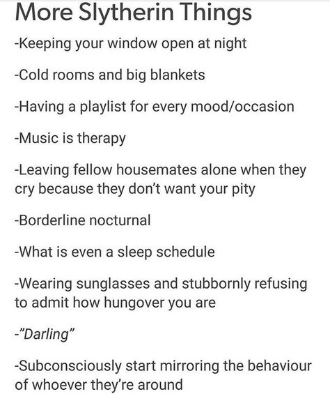 Literally everything except being hung over because I'm 14. Even then, it's on my list of my life plan to never be super drunk. Maybe opening night of my Broadway show, but only after the cast party because I need to network. And even then, not SUPER drunk. Just saying. Things Slytherin Say, Slytherin Guy Aesthetic, Slytherin Things To Say, Slytherin Personality, Slytherin Hair, Slytherin Stuff, Slytherin Things, Hung Over, Glume Harry Potter