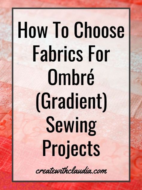 Choosing Fabrics For Ombré Projects - Create with Claudia Ombre Quilts Ideas, Ombre Fabric Quilts, Ombre Quilts Free Pattern, Ombre Quilt Ideas, Self Binding Quilt, Phoenix Quilt, Ombre Quilt Pattern, Ombré Quilt, Gradient Quilts