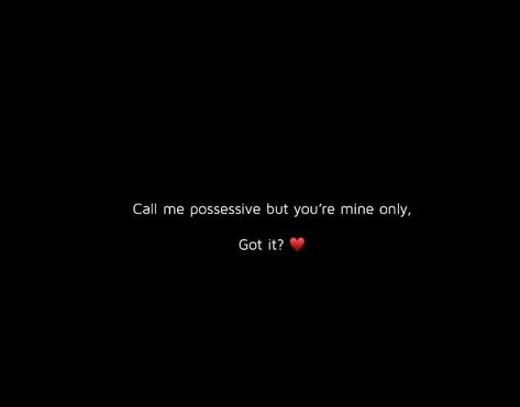 Your Mine Possessive, Possessive Quotes, Shes Mine, Your Mine, Youre Mine, Cosmetics Bag, Future Wife, Best Love Lyrics, Better Life Quotes