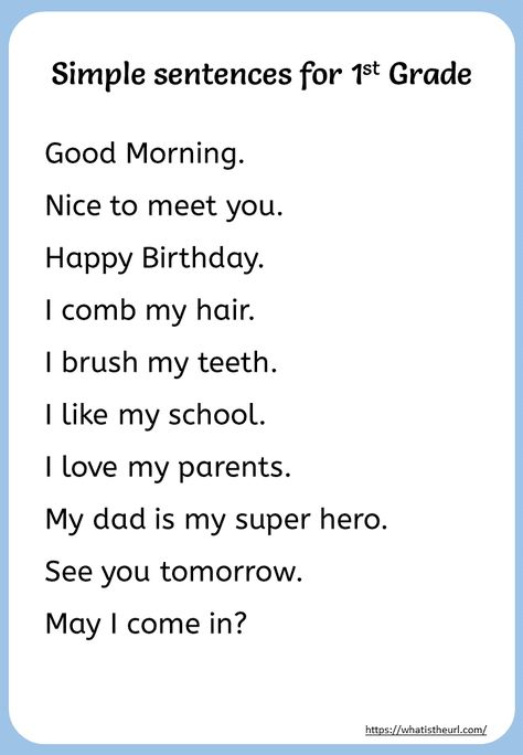 Share this on WhatsAppWe have prepared a list of simple sentences for 1st grade. It contains 3 pages. You can download the PDF below, Download:  Simple Sentences for 1st Grade 30 Simple Sentences: Good Morning. Nice to meet you. Happy Birthday. I comb my hair. I brush my teeth. I like my school. I love […] Classroom Sentences For Students, English Sentences For Class 1, Reading Sentences For Grade 1, Simple Sentences For Grade 1, Nice To Meet You, Can Sentences, Sentences For Grade 1, Simple Sentences For Kids, English Sentences For Kids