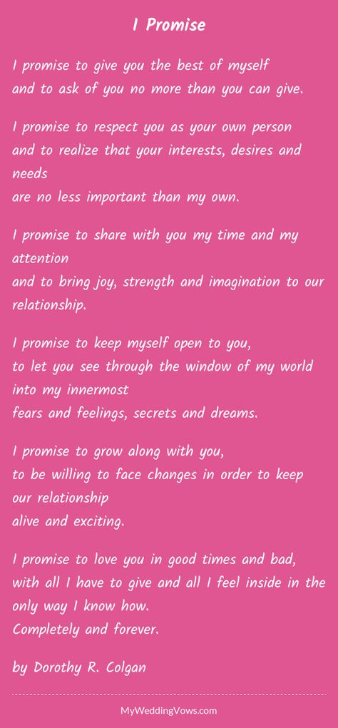 I promise to give you the best of myself and to ask of you no more than you can give. I promise to respect you as your own person and to realize that your interests, desires and needs are no less important than my own. I promise to... Personal Vows To Husband, Promise Vows, Vows For Him, Vows To Husband, Unique Wedding Vows, Wedding Vows For Him, Wedding Vows Quotes, Vow Ideas, Romantic Wedding Vows