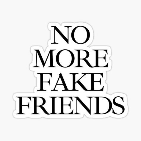 No More Fake Friends, No Time For Fake Friends, I Don’t Need Fake Friends, Fake People Funny Memes, Friends Dont Lie Sticker, Funny Fake Friends Meme, November Quotes, Fake Friend Quotes, Positive Energy Quotes