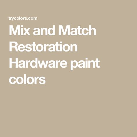 Mix and Match Restoration Hardware paint colors Restoration Hardware Paint Colors, Restoration Hardware Paint, Restoration Hardware, Mix N Match, Metallic Paint, Paint Colors, Sweet Home