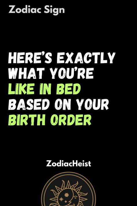 Here’s Exactly What You’re Like In Bed Based On Your Birth Order Birth Order, Human Personality, Astrology Horoscopes, Virgo Sagittarius, Sagittarius Pisces, Gemini Virgo, Scorpio Aquarius, Leo Scorpio, Libra Taurus