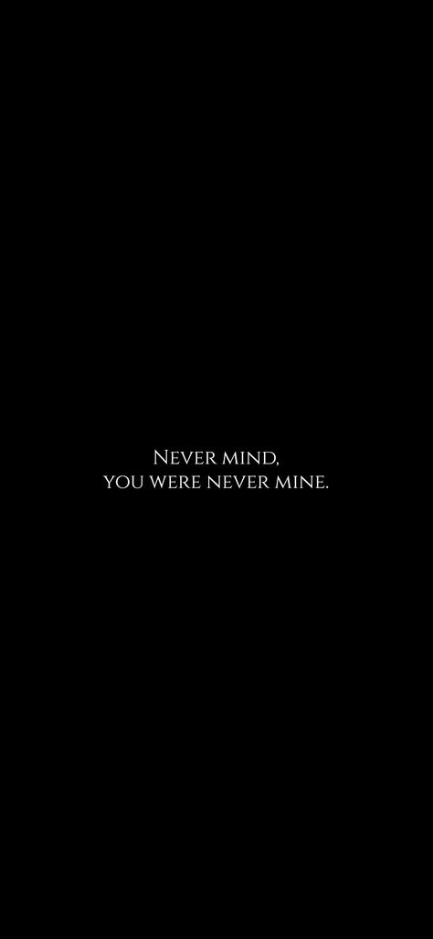 You Weren’t Mine To Lose, You Were Never Mine, Lost Mind Thoughts, In The Back Of My Mind You Died, Deep Blue Aesthetic Wallpaper, Losing You Quotes, Partner Quotes, Healing Era, Never Been Loved