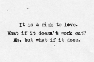 It is a risk to love. What if it doesn't work out? Ah, but what if it does. - Peter McWilliams Risk It All Tattoo, Work Out But, Best Love Quotes, Personal Quotes, Wonderful Words, Free Spirited, Unconditional Love, Love Words, What If