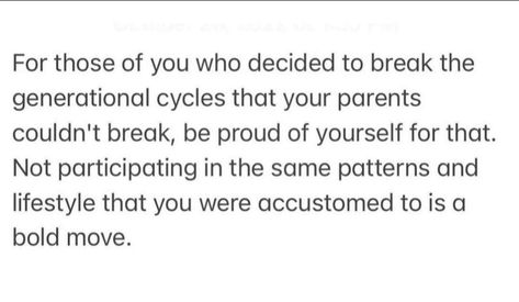 💫🌀🎡🌀💫 For those of you who decided to break the generational cycles that your parents couldn't break, be proud of yourself for that. Not participating in the same patterns and lifestyle that you were accustomed to is a bold move. 🎡🌀💫🌀🎡 Generational Breaker, Breaking Generational Cycles Quotes, Breaking Generational Cycles, Curse Quotes, Maternal Narcissism, Breaking Cycles, Be Proud Of Yourself, Proud Of Yourself, Cycling Quotes