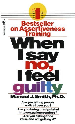 when i say no i feel guilty cover Assertiveness Training, I Feel Guilty, J Smith, Personal Development Books, Book Categories, Self Help Books, Random House, Digital Book, What To Read