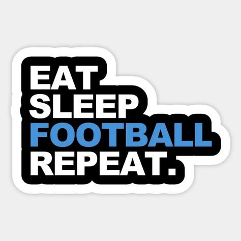 Eat Sleep Football Repeat - Eat Sleep Football Repeat - Sticker | TeePublic Football Stickers Printable, Eat Sleep Repeat, Football Stickers, Stickers Printable, Tattoo Stickers, Aesthetic Stickers, Sticker Collection, Eat Sleep, Printable Stickers