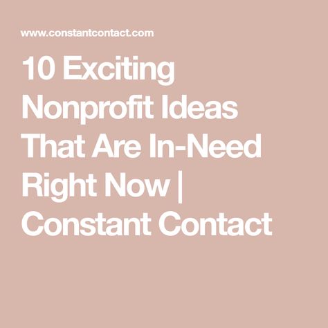 10 Exciting Nonprofit Ideas That Are In-Need Right Now | Constant Contact Non Profit Organizations Ideas, Nonprofit Booth Ideas, Starting A Non Profit Organizations, Nonprofit Organization Ideas, Non Profit Aesthetic, Nonprofit Aesthetic, How To Start A Non Profit Organization, Non Profit Ideas, Starting A Non Profit