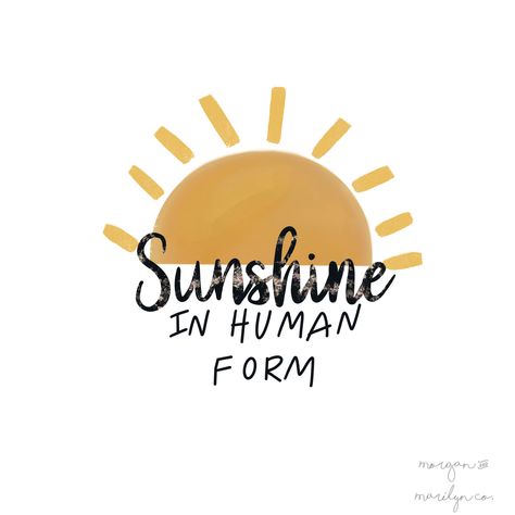 Sunshine in human form. Drawn by Morgan & Marilyn Co. potential tshirt design Sunshine Tshirt Design, Sunshine Human Form, Sunshine In Human Form Quotes, If Sunshine Was A Person, Sunshine In Human Form, Human Sunshine, Human Sunshine Quotes, Reverse Grumpy X Sunshine Aesthetic, Sunshine Character