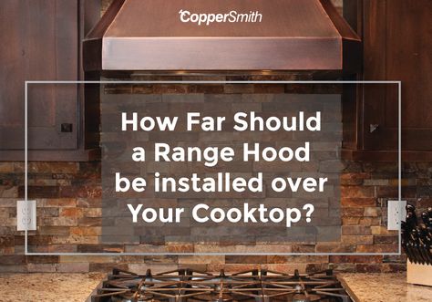 Proper Vent Hood Height | Proper Range Hood Height Range Hood Height, Hoods Over Stoves, Island Vent Hood, Wolf Cooktop, Cooktop Hood, Kitchen Hood Vent, Hood Vent Cover, Best Range Hoods, Copper Bathtub