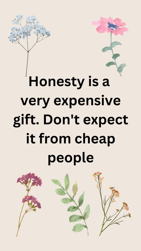 This quote underscores the value of honesty, emphasizing that it is a precious and rare quality. It suggests that true honesty is not to be expected from those who lack integrity or character, highlighting the importance of valuing and seeking genuine relationships.            	#Honesty 		#Integrity 		#LifeLessons 		#Wisdom 		#Character 		#Trust 		#Relationships Quote About Honesty, Lack Of Integrity Quotes, Honesty Quotes Relationship, Integrity Quotes Character, Genuine Relationships, Helpful Thoughts, Integrity Quotes, Honesty Quotes, Cheap People