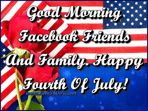 Good Morning Facebook Friends And Family. Happy Fourth Of July! Happy Fourth Of July Quotes, Good Morning Facebook Friends, Happy 4th Of July Quotes, July Sayings, Erma Bombeck Quotes, Happy July 4th Images, 4th Of July Quotes, July Pictures, Fourth Of July Quotes