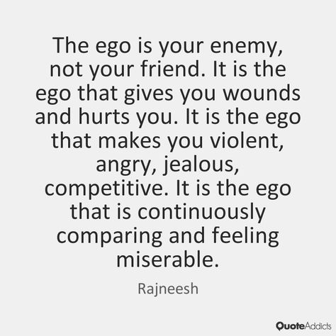 The ego is your enemy ~ Rajneesh Put Your Ego Aside Quotes, The Ego Quotes, Ego Is The Enemy Quotes, Ego Quotes Attitude, Ego Issues, Heather Quotes, Intention Ideas, What Is Ego, Ego Is The Enemy