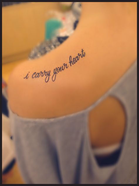 I Still Carry You Tattoo, I Will Carry You With Me Tattoo, I Carry Your Heart Tattoo, Emma Tattoo, Mine Tattoo, Poem Tattoo, Nana Tattoo, E E Cummings, Heart Font