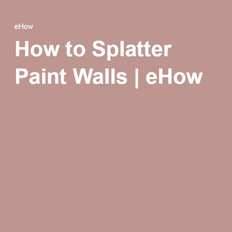 How to Splatter Paint Walls | eHow Cole Splatter Paint Walls, Paint Walls, Splatter Paint, How To Make Paint, Bedroom Goals, Home Decor Projects, Paint Splash, Upgrade Your Home, Painted Doors