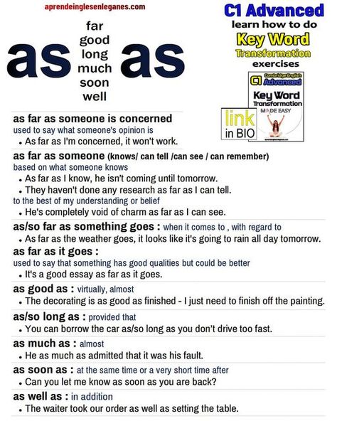 AIEL on Instagram‎: "YOU CAN DOWNLOAD THIS SHEET IN PDF FORMAT HERE : https://www.aprendeinglesenleganes.com/as--------as-phrases.php AS...AS... PHRASES as far as I'm concerned as far as I know as far as it goes as good as as long as as much as as soon as as well as NOTE: These phrases may come up in the key word transformation part (use of English part 4) of the C1 Advanced / C2 Proficiency exams. #toeic #englishlearning #advancedenglish #englishlanguage #toefl #ielts #cpeexam #c1advanced # Word Transformation, Ielts General, Basic English Grammar Book, English Conversation Learning, Basic English Sentences, Study English Language, English Grammar Book, English Exam, New Vocabulary Words