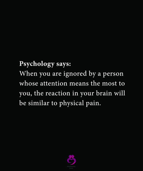 Psychology says:  When you are ignored by a person  whose attention means the most to  you, the reaction in your brain will be similar to physical pain. #relationshipquotes #womenquotes Physical Attention Quotes, When Your Feelings Are Ignored, When You Are Ignored Quotes, Partner Ignores You Quotes, When You Are Ignored By Someone, Why Am I Being Ignored, Ignored By Boyfriend, Being Ignored By Husband, What To Say When Someone Ignores You