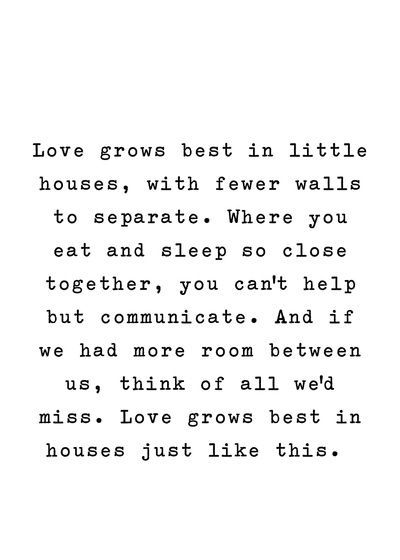 Love Grows Best In Little Houses Art Print Quotes Marriage, Words Love, What’s Going On, Little Houses, Great Quotes, Beautiful Words, Inspirational Words, Words Quotes, Favorite Quotes