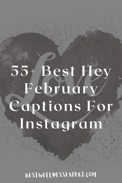 55+ Best Hey February Captions For Instagram February Instagram Captions, February Captions, February Song, Welcome February, February Quotes, February Month, Love Month, Days In February, Born In February