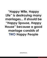 Happy Wife, Happy Life" is destroying many marriages... it should be "Happy Spouse, Happy House" because a good marriage consists of TWO Happy People @padPatrol - America's best pics and videos Happily Married Couples, Happy Wife Happy Life Quotes, Happy Married Life Quotes, Married Life Quotes, Spouse Quotes, Portable Dishwasher, Happy Husband, Happy Married Life, Happy Life Quotes