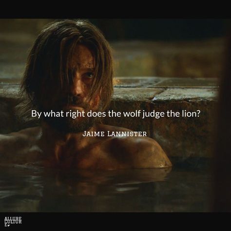 "By what right does the wolf judge the lion?" - Jaime Lannister | George R.R. Martin Quotes | Game of Thrones | A Song of Ice and Fire | House Lannister Jaime Lannister Quotes, Cersei Lannister Quotes, Quotes Game Of Thrones, Lannister Quotes, Cersei And Jaime, House Lannister, Fire House, Game Of Thrones Quotes, Nikolaj Coster Waldau