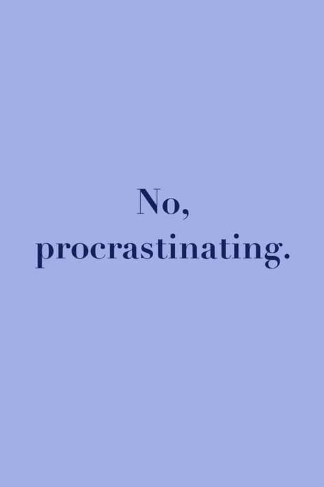 No, procrastinating Don't Procrastinate Aesthetic, No Procrastination Vision Board, No Procrastination Quotes, Anti Procrastination Wallpaper, Stop Procrastinating Aesthetic, No More Procrastination, No Procrastination Aesthetic, Procrastination Aesthetic, Quiet Era