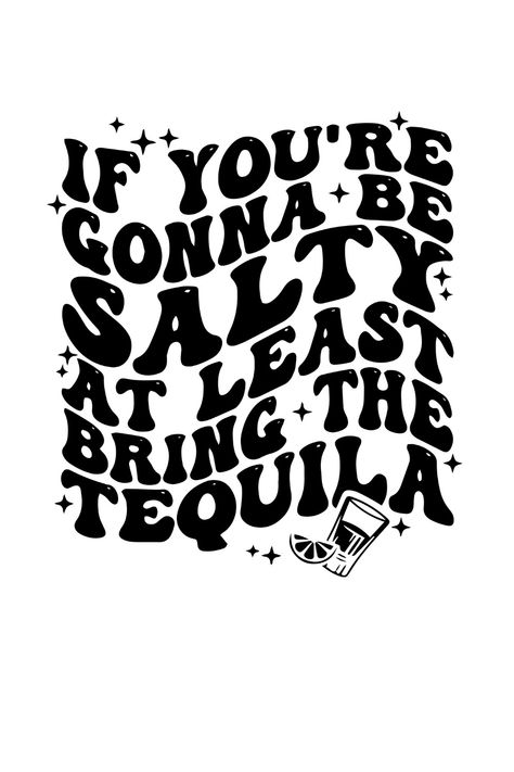 If You're Gonna Be Salty at Least Bring the Tequila SVG If Your Going To Be Salty Bring The Tequila Svg, Tee Shirt Ideas Vinyl Design, Funny Tshirt Design Ideas, Cricut Shirt Ideas Women Funny, Funny Quotes For Tshirts, Arty Mirror, Circuit Design Ideas, Fun Tshirt Designs, Cricket Tshirt Designs