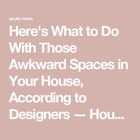 Here's What to Do With Those Awkward Spaces in Your House, According to Designers — House Beautiful Awkward Spaces To Decorate, Awkward Space Ideas, Small House Decorating, Best Outdoor Furniture, Easter Egg Designs, Unique Layout, Egg Designs, House Beautiful, Stunning Interiors