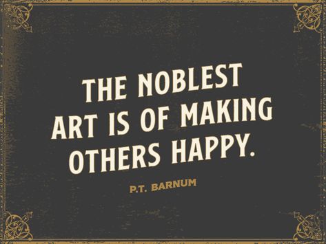 "The Noblest Art Is of Making Others Happy." - P.T. Barnum \ Went and saw The Greatest Showman last night and it was AMAZING. Loved every second of it. It's a must see movie. The Noblest Art Is Making Others Happy, Circus Sayings, The Greatest Showman Quotes, Circus Doodles, The Greatest Showman Aesthetic, Greatest Showman Aesthetic, Pt Barnum Quotes, Circus Quotes, P T Barnum