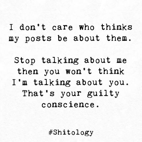 "I don't care who thinks my posts be about them. Stop talking about me then you won't think I'm talking about you. That's your guilty conscience. " Stop Talking About Me, Conscience Quotes, Random Text, Random Humor, Guilty Conscience, Music Magic, Instagram Picture Quotes, 40th Quote, Quote Citation