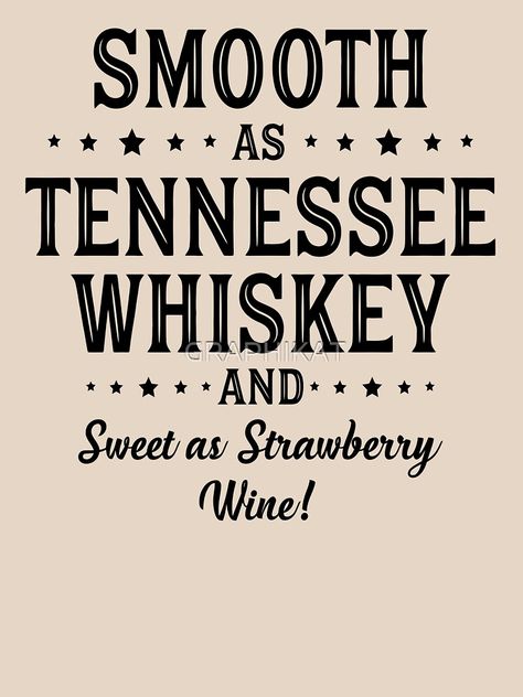 "SMOOTH AS TENNESSEE WHISKEY" T-shirt by GRAPHIKAT #Aff , #sponsored, #TENNESSEE, #SMOOTH, #WHISKEY, #GRAPHIKAT Tennessee Orange Lyrics, Tennessee Whiskey Lyrics, Tennessee Whiskey Chris Stapleton, Smooth Like Tennessee Whiskey Shirt, Chris Stapleton Tennessee Whiskey, Whiskey Quotes, Cowgirl Things, Smooth As Tennessee Whiskey, Strawberry Wine