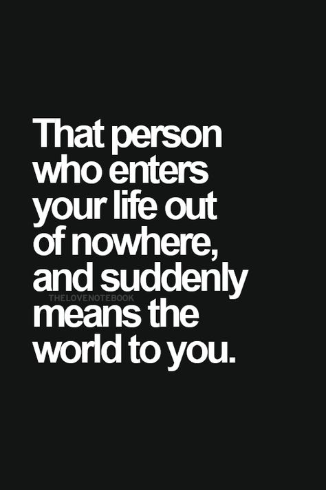 That person who enters your life out of nowhere, and suddenly means the world to you! ... Missing Quotes, Les Sentiments, E Card, A Quote, Cute Quotes, The Words, Great Quotes, Beautiful Words, Relationship Quotes