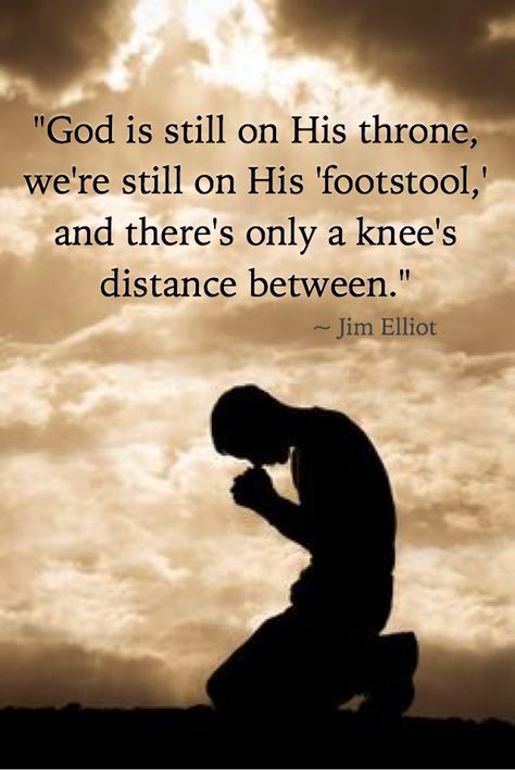 "God is still on His throne, we're still on His 'footstool,' and there's only a knee's distance between." ~ Jim Elliot Kneeling Before God, God On The Throne, God On His Throne, Kneel Down And Pray, He Who Kneels Before God Can Stand, God Is Still On The Throne, Elizabeth Elliott, Jim Elliot, Girl Praying