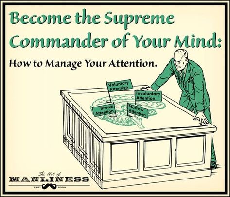 How to Effectively Manage Your Attention | The Art of Manliness Being A Man, Manly Stuff, Art Of Manliness, Better Man, Man Stuff, Man Up, The Supreme, Read Later, Life Advice