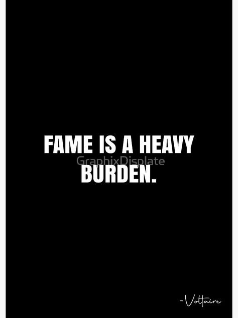 "Fame is a heavy burden. - Voltaire Quote - QWOB Poster Graphix" Poster by GraphixDisplate | Redbubble Fame Quotes, Voltaire Quotes, White Quote, Heavy Burden, Quote Posters, Sale Poster, Quotes, For Sale, White