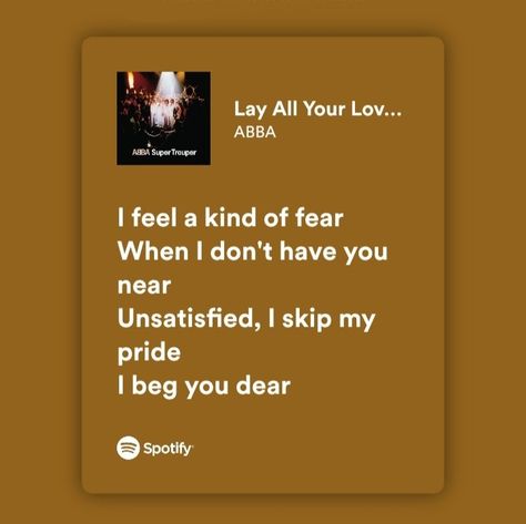 [Artist: Abba] [Song: Lay all your love on me] [Album: Super Trouper] Abba Wallpaper Lyrics, Lay All Your Love On Me Mamma Mia, Lay All Your Love On Me, Abba Quotes, Abba Songs Lyrics, Abba Lyrics, Robin Buckley, Lyric Poetry, Magic Aesthetic