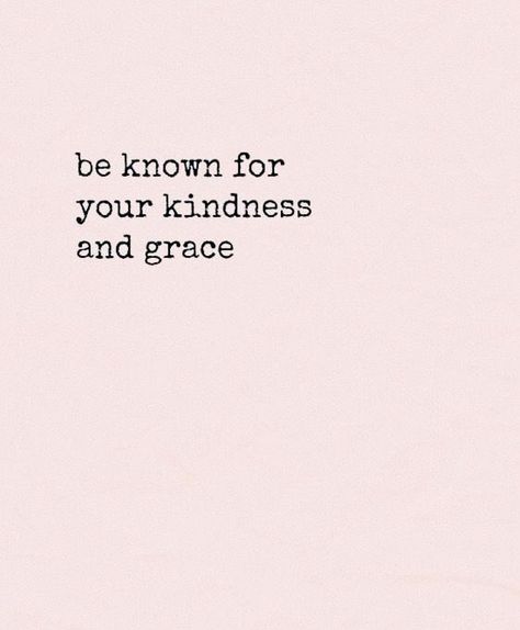 Be known for your kindness and grace. Motivational inspirational life quote. Personal Quotes, Happy Words, Pretty Words, The Words, Beautiful Words, Inspirational Words, Cool Words, Words Quotes, Wise Words