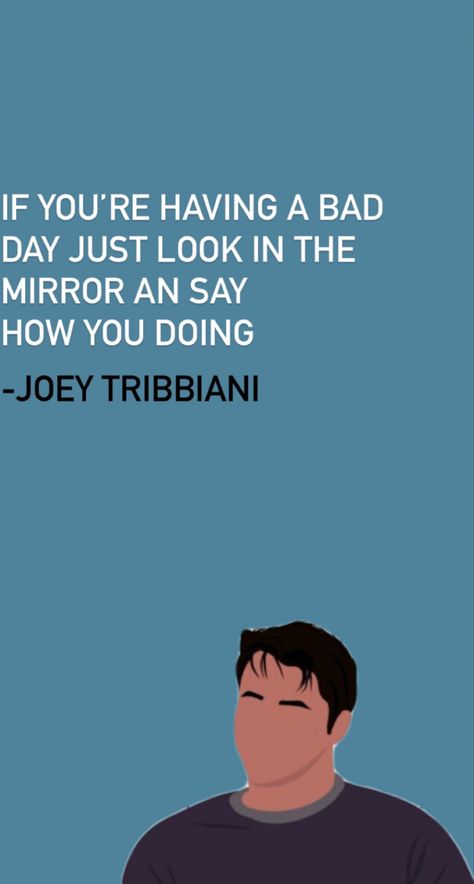 Joey Quotes Friends, Joey Friends Quotes, Joey Tribbiani Quotes, Joey Quotes, Quotes Friends, Joey Tribbiani, Senior Quotes, Having A Bad Day, Best Series