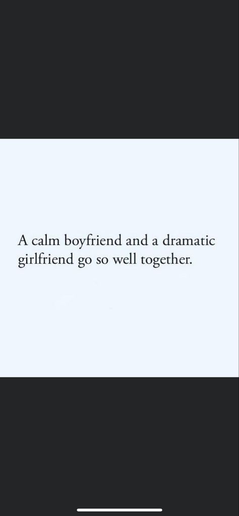 Boyfriend Calming Girlfriend, Dramatic Girlfriend Quotes, Calm Gf And Hyper Bf, Loud Gf And Quiet Bf, Calm Men Quotes, Boyfriend Material Quotes, Bf Manifestation, Argument Quotes, Funny Bf