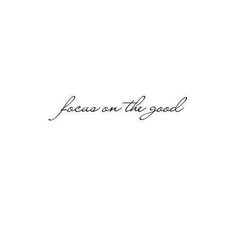 Focus on the good. Focus On The Good Tattoo Fonts, Beautiful Saying Tattoos For Women, Wise Tattoo Ideas, All Good Things Tattoo, Aspirational Tattoos, Look For The Good Tattoo, Find The Good Tattoo, Protect Your Peace Tattoo Cursive, Tattoo Text Ideas For Women