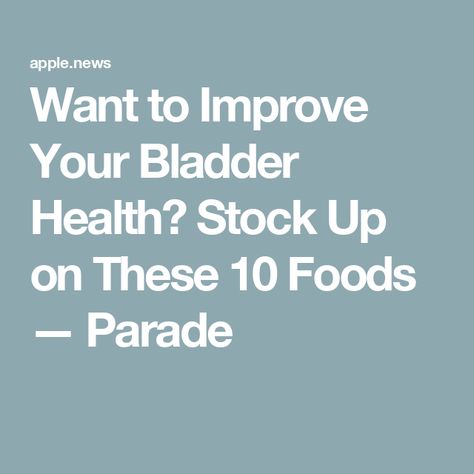 Want to Improve Your Bladder Health? Stock Up on These 10 Foods — Parade Bladder Health Foods, Bladder Health, Health Food, Improve Yourself, Health, 10 Things