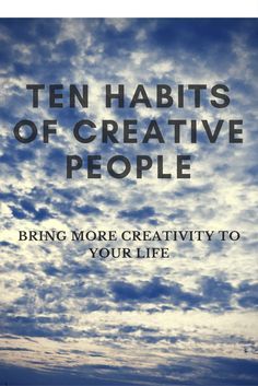 Ten Habits of Creative People: Bring More Creativity to Your Life Creative Inspiration Board, New Things To Try, Miracle Morning, Beginner Books, Successful Blog, Creative People, Blogging For Beginners, Inspire Others, Creative Inspiration