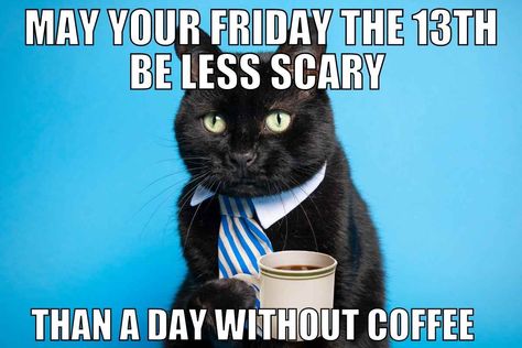 May your friday the 13th be less scary than a day without coffeeFriday the 13th coffee meme Happy Friday The 13th Funny, Friday The 13 Quotes Funny, Friday The 13th Quotes, Complicated Love Quotes, Friday The 13th Funny, Cold Weather Funny, Friday The 13th Memes, Black Cat Humor, Friday Meme