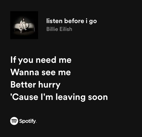 Lyrics Billie Eilish, Listen Before I Go, Billie Eilish Lyrics, Singer Quote, Meaningful Lyrics, Lyric Poster, Favorite Lyrics, Lyrics Aesthetic, Just Lyrics