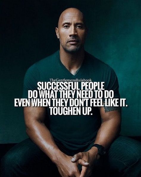 Successful people do what they need to do even when they don’t feel like it. Toughen up. Dwayne Johnson. The rock. Life Quotes Love, Short Inspirational Quotes, Isagenix, Dwayne Johnson, Successful People, Inspiring Quotes About Life, A Quote, Bodybuilder, Motivation Inspiration