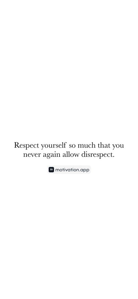 Respect yourself so much that you never again allow disrespect. 

From the Motivation app: https://motivation.app/download Don’t Allow Anyone To Disrespect You, Remember The Disrespect, Disrespect Quotes, Manifesting Vision Board, Winter Arc, Motivation App, Psychology Quotes, Respect Yourself, Never Again