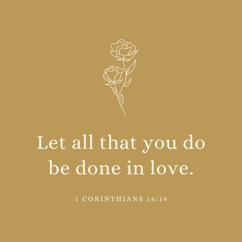 Pour Love Into Everything You Do, Let Everything You Do Be Done In Love, Love Is The Answer Quotes, Hymn Tattoo, Let All That You Do Be Done In Love, Do Everything In Love Tattoo, Do All Things In Love, Love Is Always The Answer, Do Everything With Love